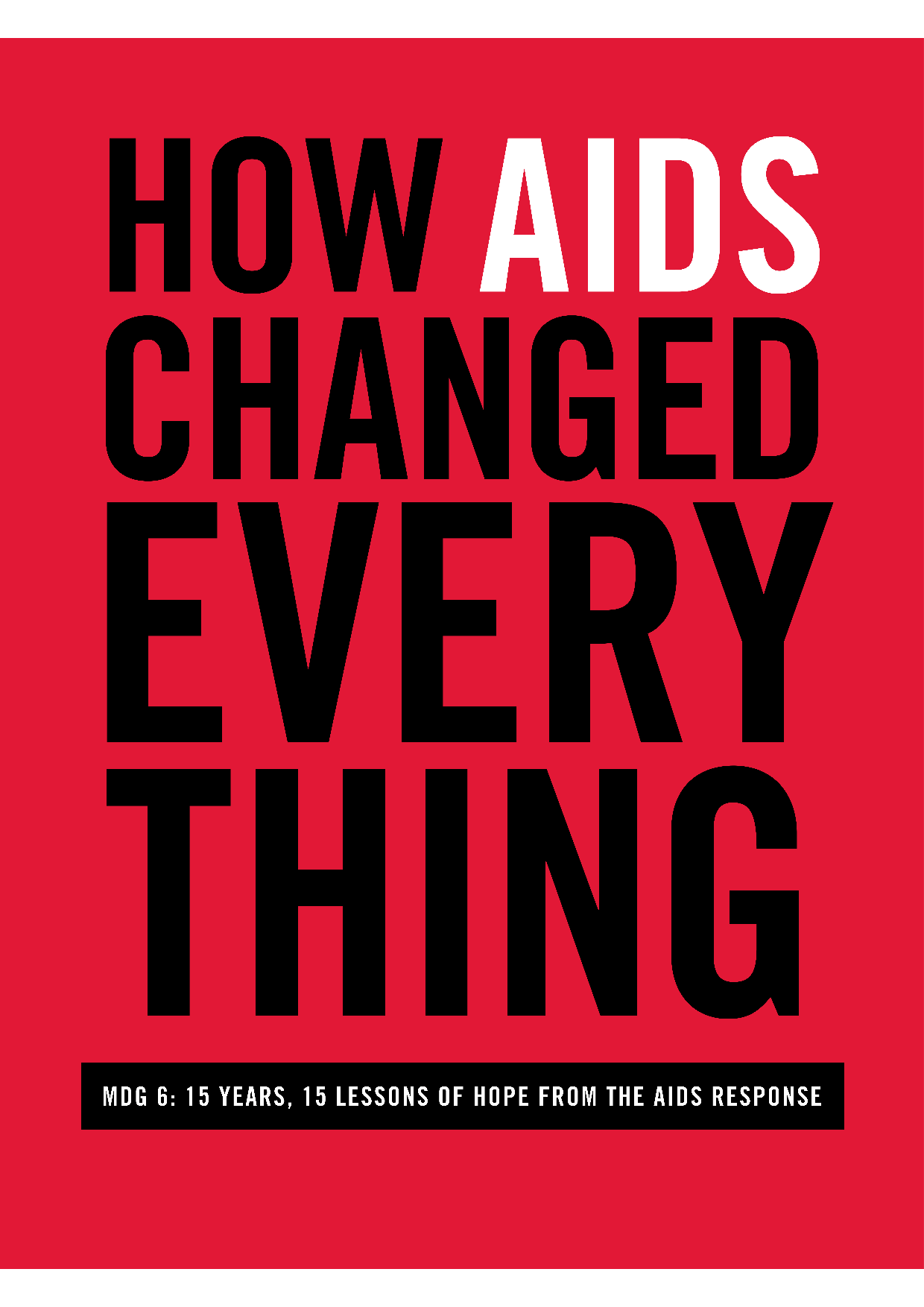 2015 UNAIDS COMO A AIDS MUDOU TUDO - ODM 6 15 ANOS, 15 LIÇÕES DE ESPERANÇA DA RESPOSTA À AIDS